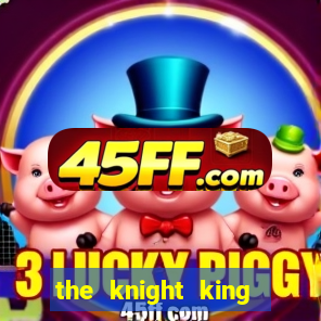 the knight king who returned with gods